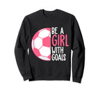Be Goals I Soccer Sweatshirt - Trendy Graphic for Adults