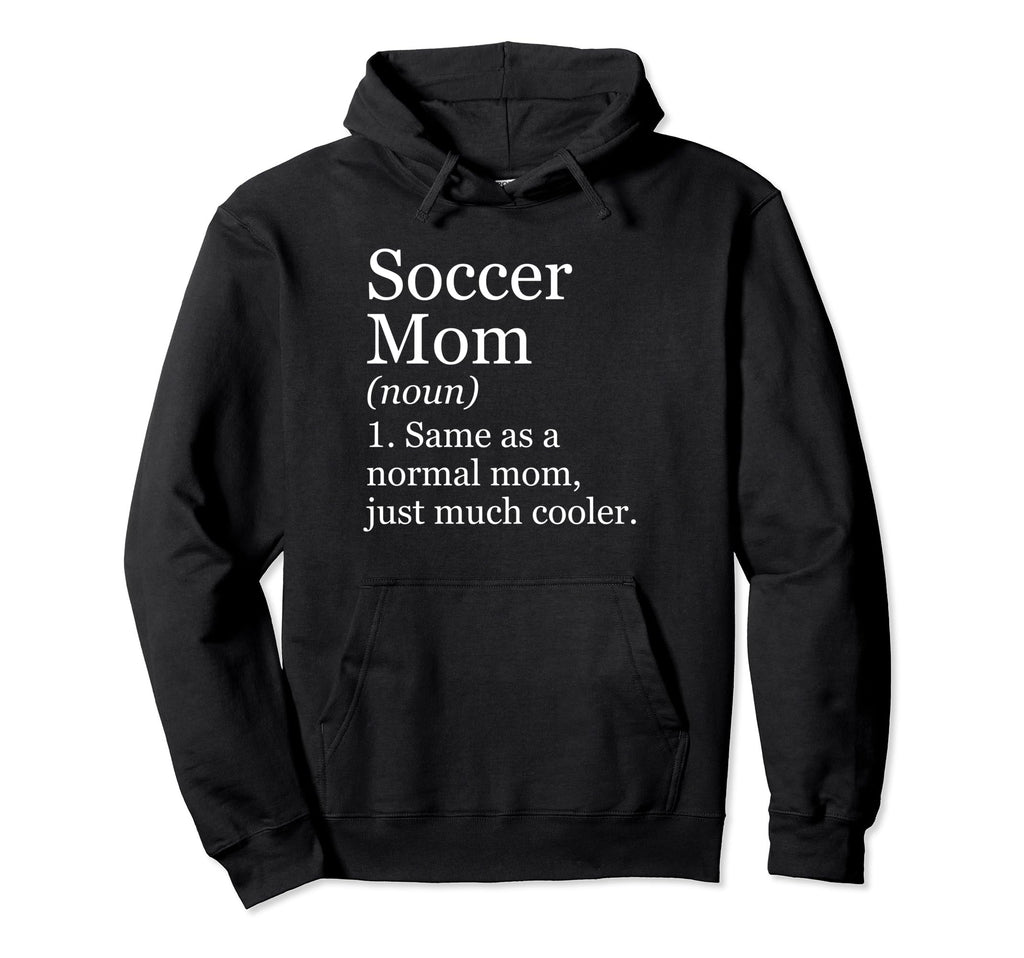 Soccer Mom Definition Funny Sarcastic Hoodie - Novelty Apparel Men Women