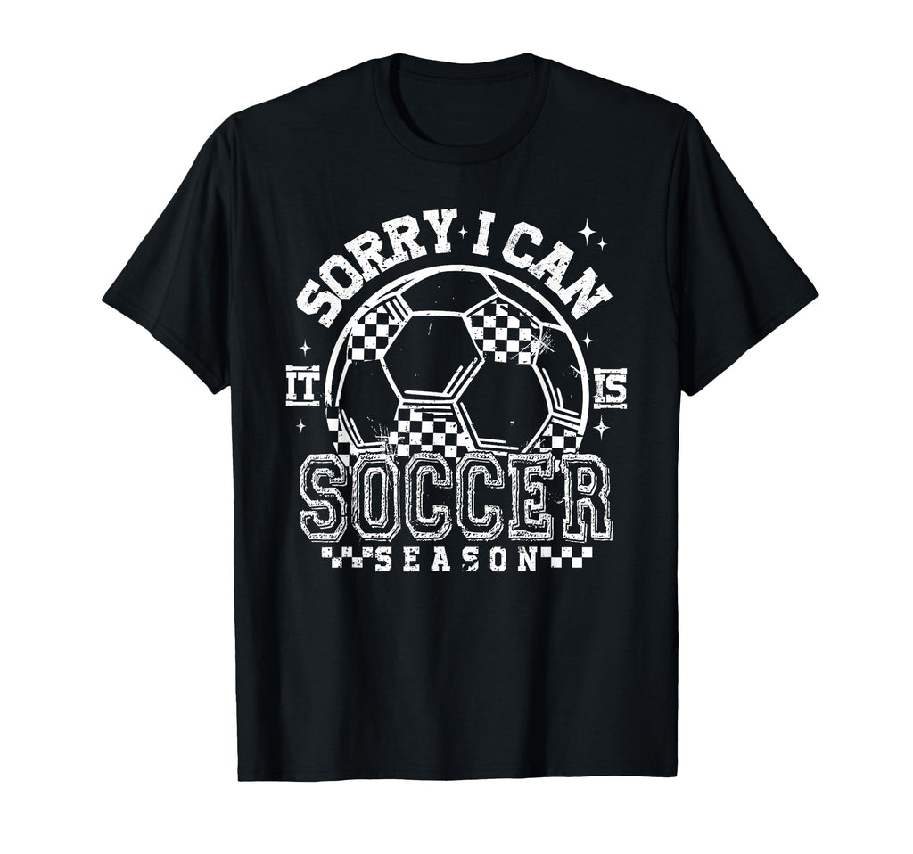 Sorry I Cant Its Soccer Season T-Shirt - Aesthetic Graphic Unisex