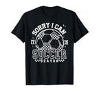 Sorry I Cant Its Soccer Season T-Shirt - Aesthetic Graphic Unisex