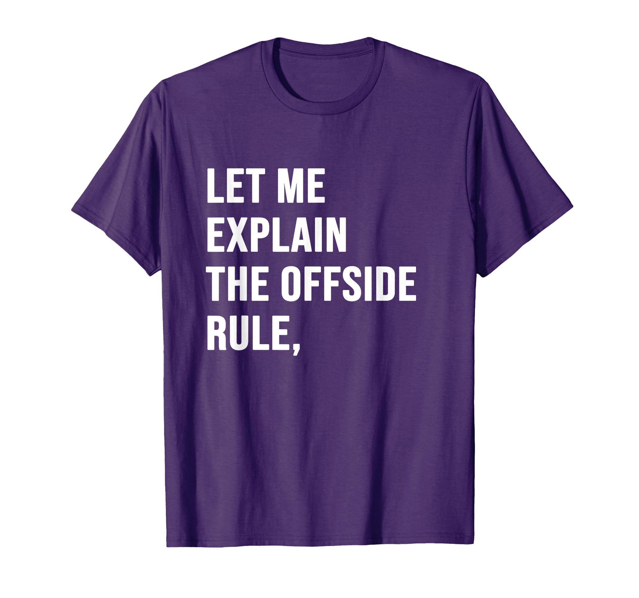 Let Me Explain Offside Rule Funny T-Shirt - Graphic Print for Adults