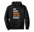 Eat Sleep Bubble Soccer Repeat Hoodie - Streetwear Style Unisex