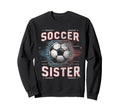 Soccer Sister Football Lover Gifts Sweatshirt - Trendy Graphic Unisex