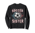 Soccer Sister Football Lover Gifts Sweatshirt - Trendy Graphic Unisex