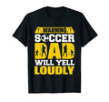 Mens Funny Warning Soccer Dad Will T-Shirt - Custom Art Print for Adults