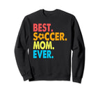 Best Soccer Mom Ever Funny Soccer Mom Sweatshirt - Streetwear Style Unisex