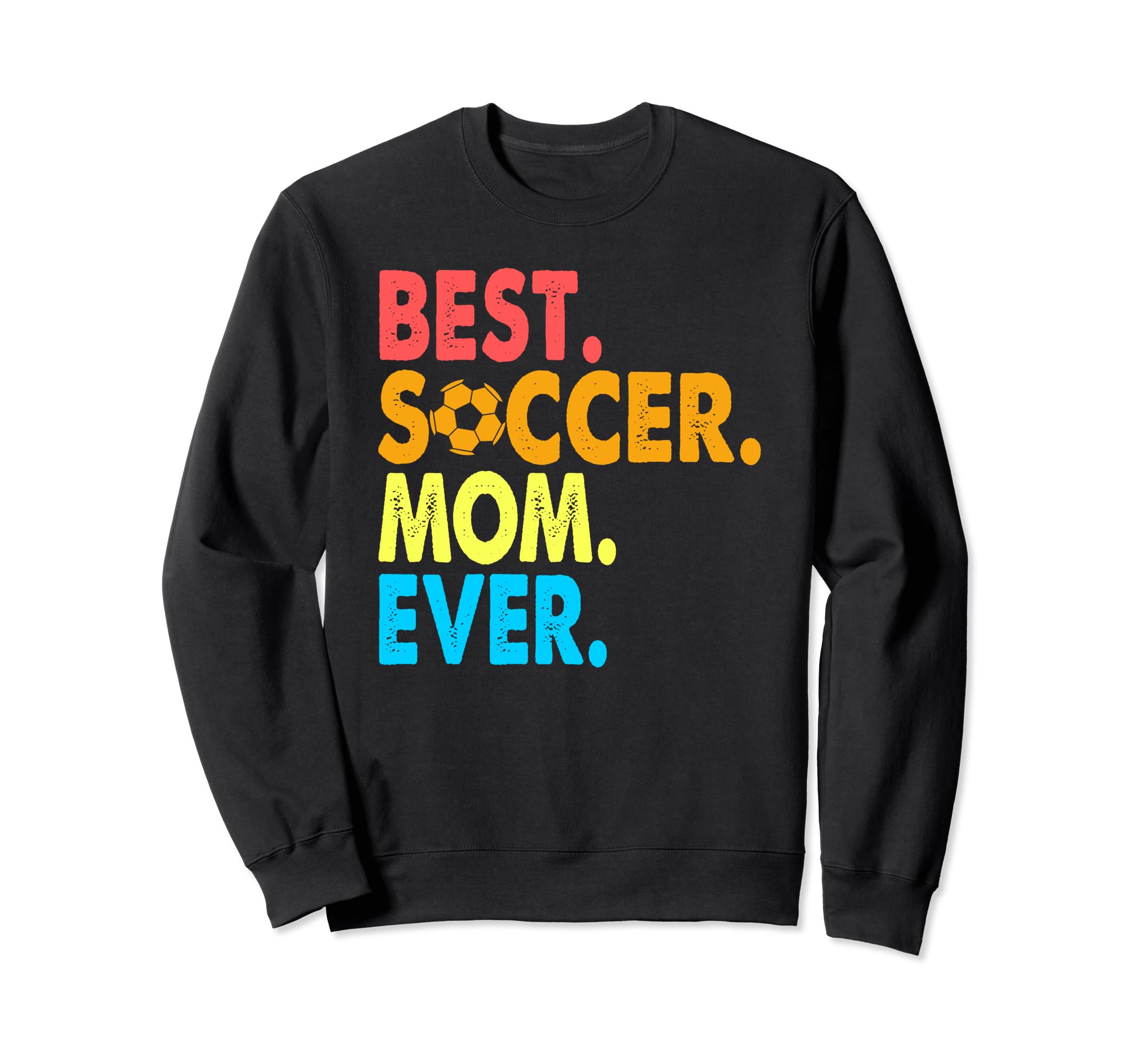 Best Soccer Mom Ever Funny Soccer Mom Sweatshirt - Streetwear Style Unisex