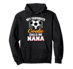 My Favorite Goalie Calls Me Nana Hoodie - Casual Everyday Wear Unisex