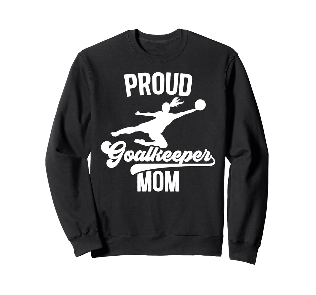 Proud Soccer Goalkeeper Mom Soccer Sweatshirt - Unique Graphic Men Women