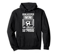 Soccer Goalkeeper Mom So Loud Mom Hoodie - Casual Everyday Wear Men Women