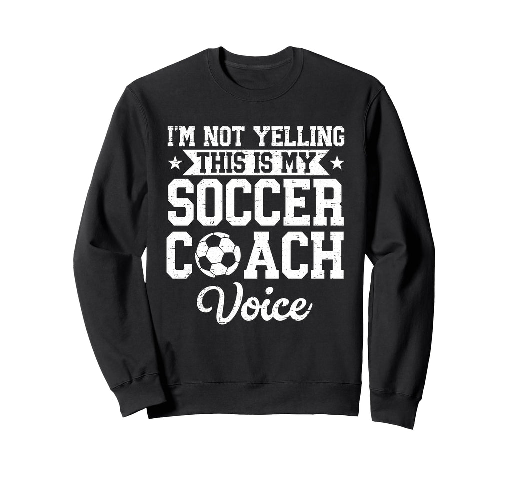 Im Not Yelling This Is My Soccer Sweatshirt - Streetwear Style Unisex