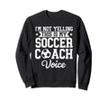 Im Not Yelling This Is My Soccer Sweatshirt - Streetwear Style Unisex