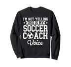 Im Not Yelling This Is My Soccer Sweatshirt - Streetwear Style Unisex
