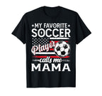 My Favorite Soccer Player Calls Me Mama Us T-Shirt - Graphic Print Unisex