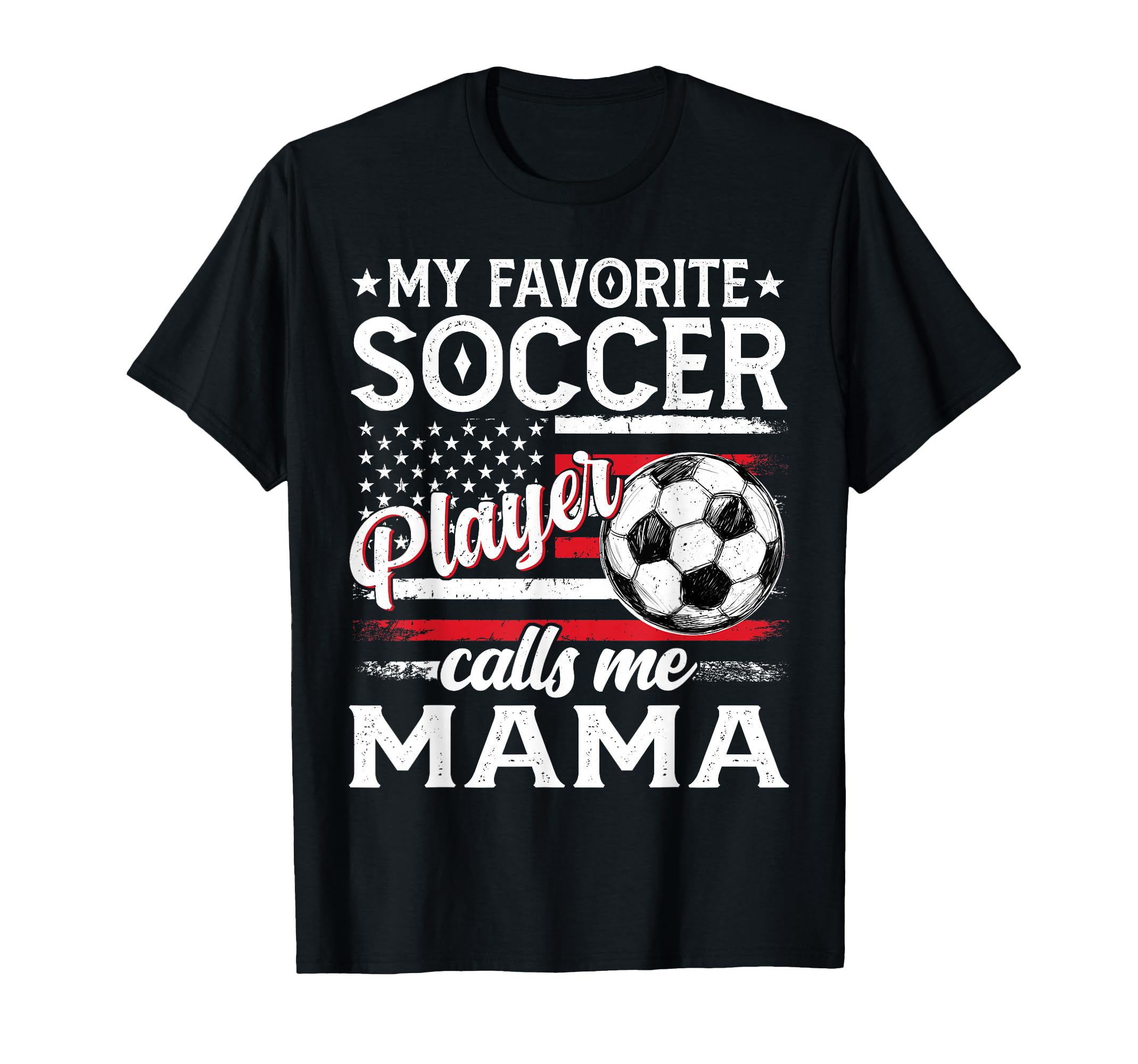 My Favorite Soccer Player Calls Me Mama Us T-Shirt - Graphic Print Unisex