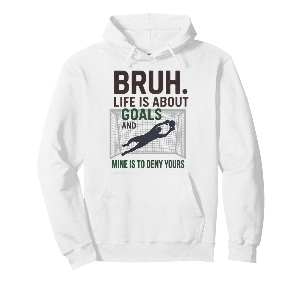 Bruh Life Is About Goals And Mine Is Hoodie - Aesthetic Graphic Men Women