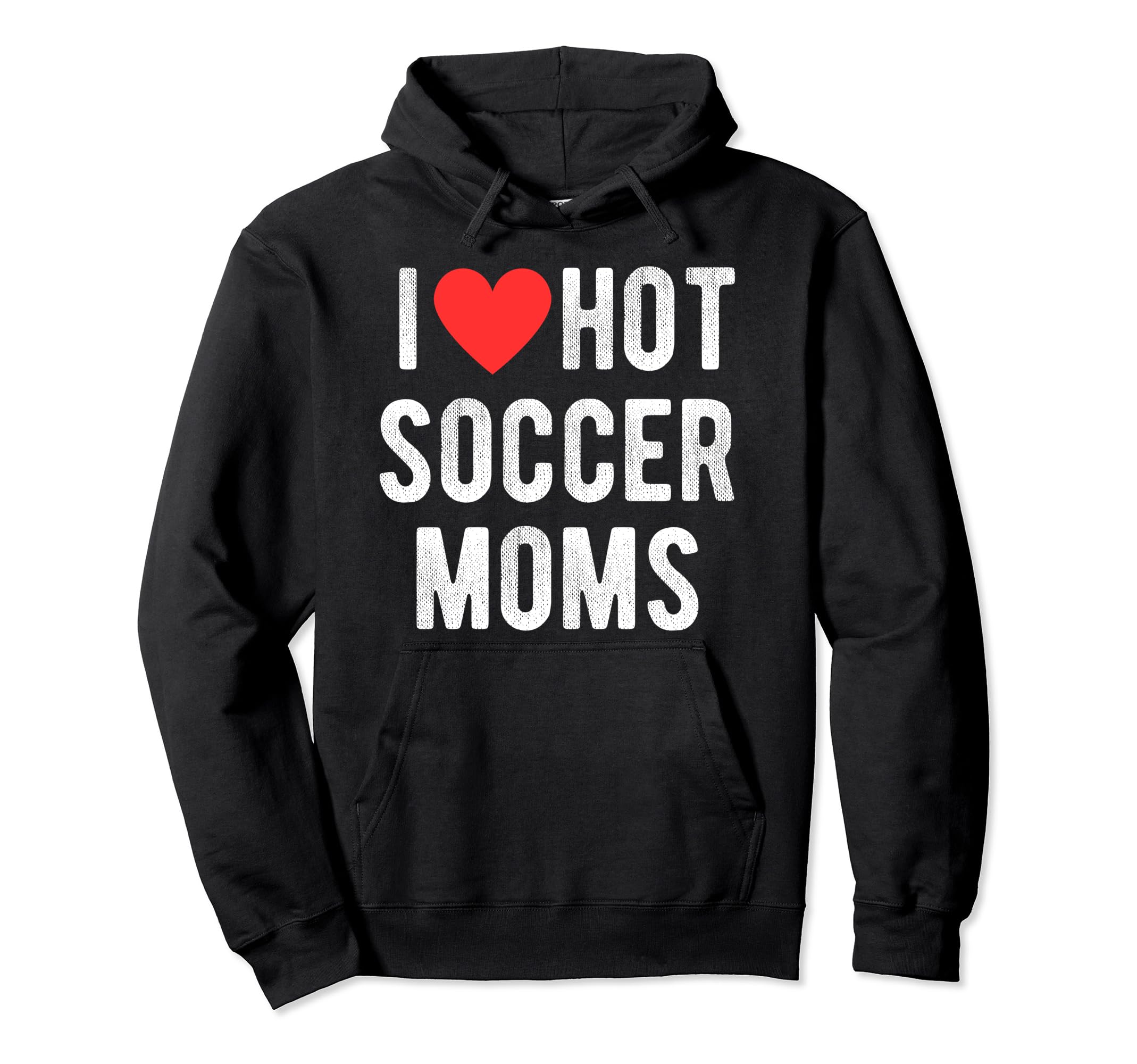 I Love Hot Soccer Moms Funny Sports Mom Hoodie - Unique Graphic Men Women
