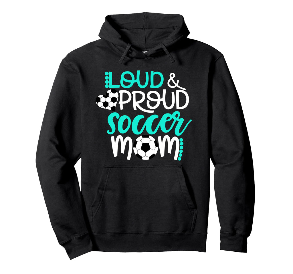 Loud And Proud Soccer Mom Hoodie - Fun Novelty Design Unisex