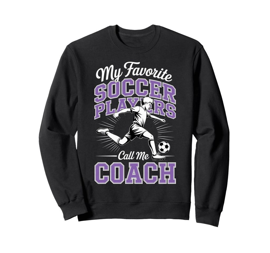 Soccer Coach My Favorite Soccer Sweatshirt - Novelty Apparel for Adults