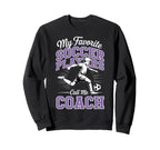 Soccer Coach My Favorite Soccer Sweatshirt - Novelty Apparel for Adults