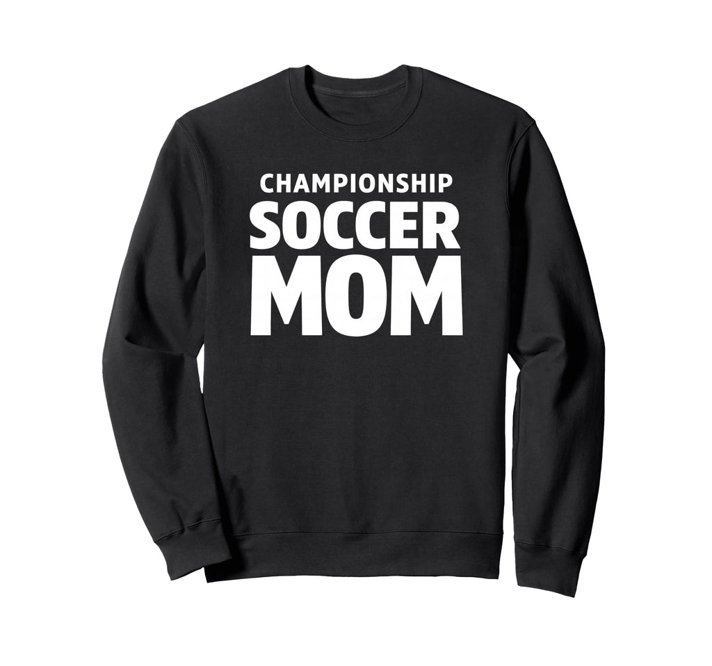 Championship Soccer Mom Sweatshirt - Casual Everyday Wear Unisex