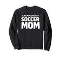 Championship Soccer Mom Sweatshirt - Casual Everyday Wear Unisex