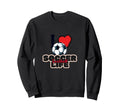 I Love Soccer Liife Love Football Sweatshirt - Trendy Graphic Men Women