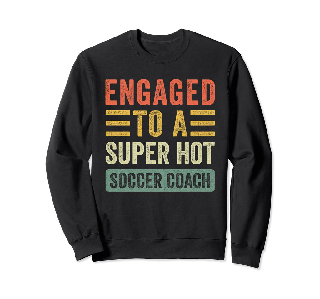Engaged To Super Hot Soccer Coach Sweatshirt - Novelty Apparel for Adults
