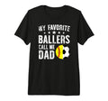 Mens My Favorite Ballers Call Me Dad T-Shirt - Fun Novelty Design Unisex