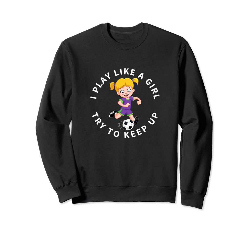 Soccer Player I Play Like Funny Sweatshirt - Streetwear Style for Adults