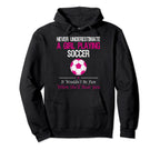 Never Underestimate Playing Soccer Hoodie - Trendy Graphic for Adults