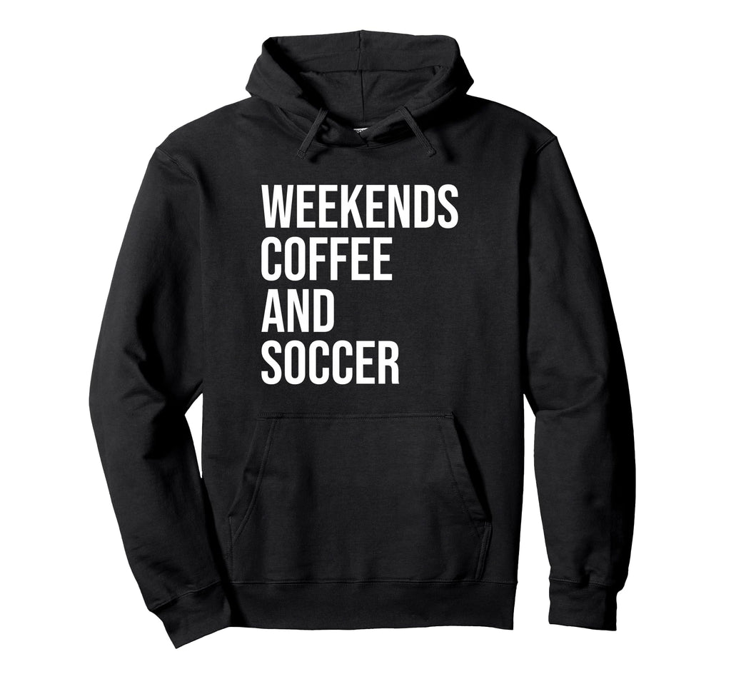 Weekends Coffee And Soccer Soccer Hoodie - Casual Everyday Wear Men Women