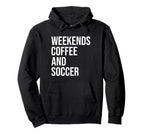 Weekends Coffee And Soccer Soccer Hoodie - Casual Everyday Wear Men Women