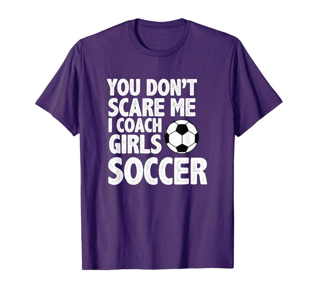 You Dont Scare Me I Coach Soccer Funny T-Shirt - Novelty Apparel Men Women
