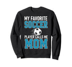 My Favorite Soccer Player Calls Me Mom Sweatshirt - Graphic Print Men Women