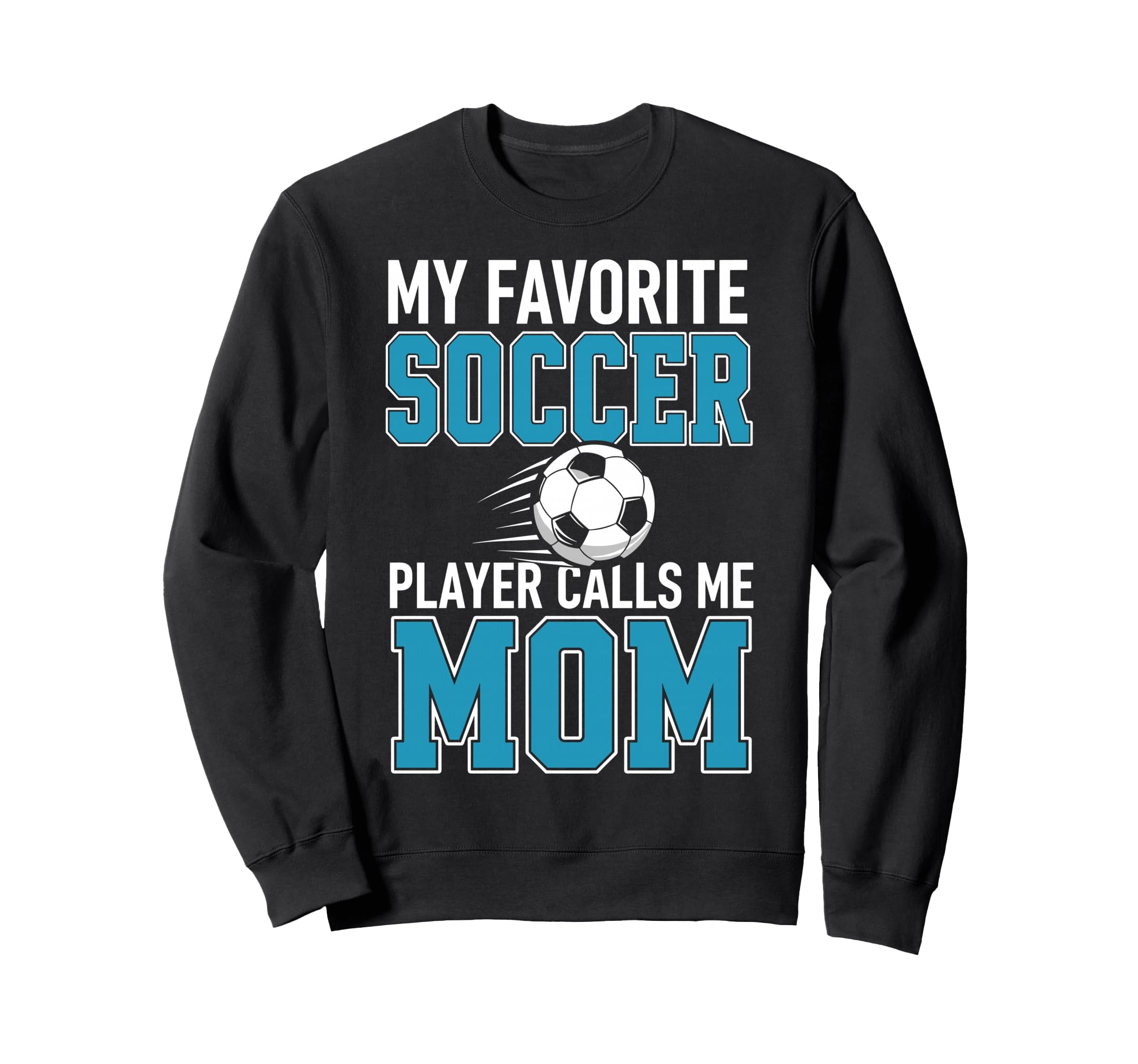 My Favorite Soccer Player Calls Me Mom Sweatshirt - Graphic Print Men Women