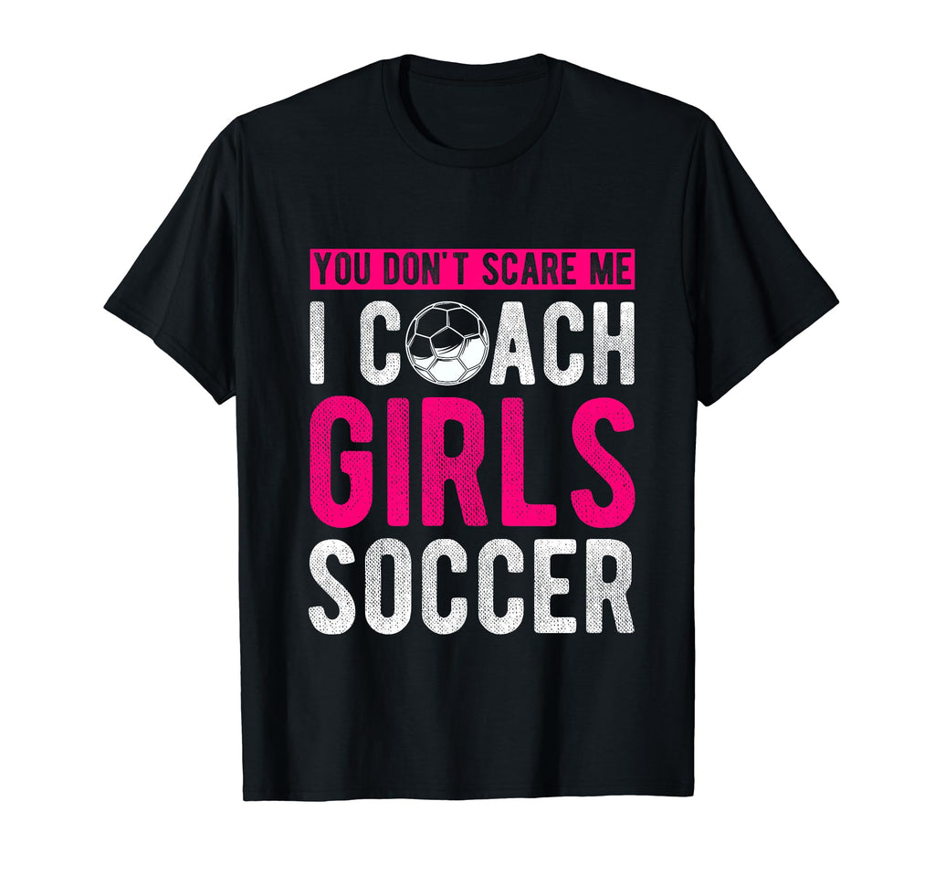 You Dont Scare Me I Coach Soccer Coach T-Shirt - Streetwear Style Unisex