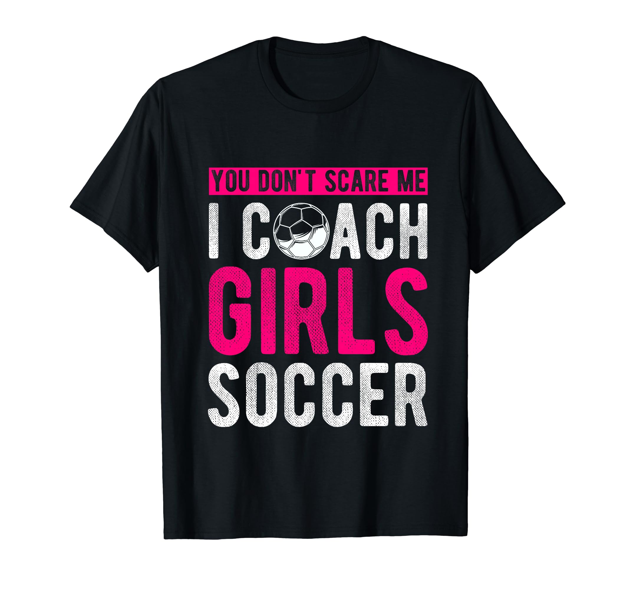 You Dont Scare Me I Coach Soccer Coach T-Shirt - Streetwear Style Unisex