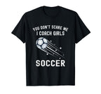 Funny Soccer Coach You Dont Scare T-Shirt - Fun Novelty Design for Adults