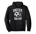 Soccer Sister Football Lover Gifts Hoodie - Fun Novelty Design Men Women