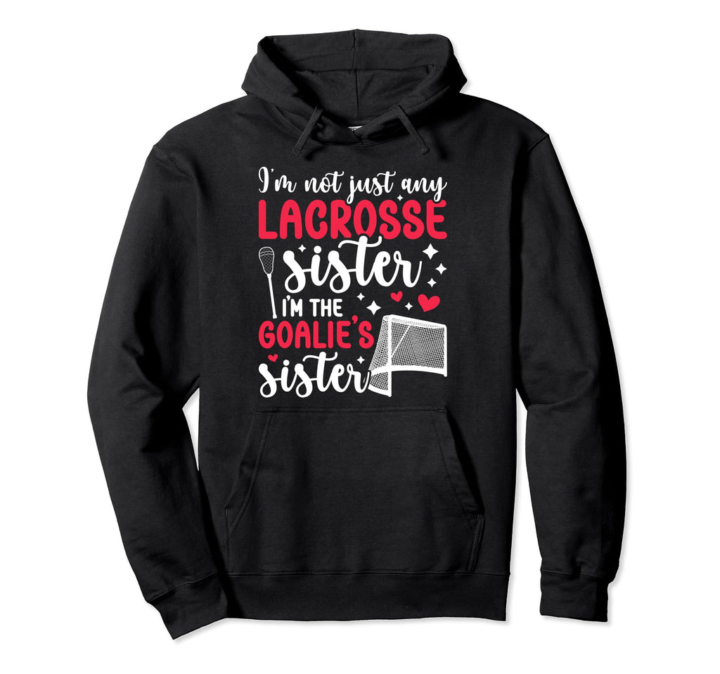 Im Lacrosse Goalie Sister Lacrosse Hoodie - Unique Graphic Unisex