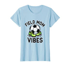 Field Mom Vibes Soccer Mom T-Shirt - Fun Novelty Design Unisex
