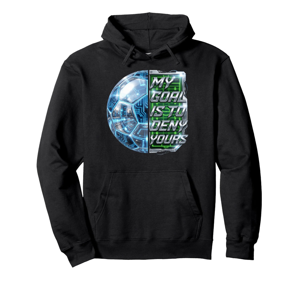 Funny Soccer Goalies My Goal Is To Deny Hoodie - Unique Graphic Unisex