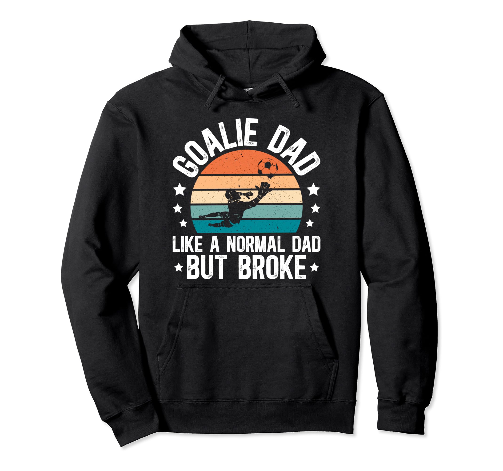 Soccer Goalie Dad Broke Dad Soccer Hoodie - Novelty Apparel Unisex