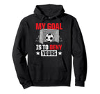 My Goal Is To Deny Yours Funny Sports Hoodie - Trendy Graphic for Adults
