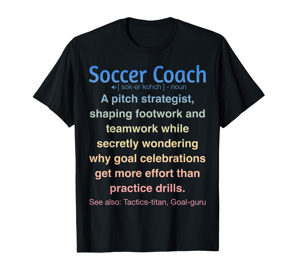 Funny Soccer Coach T-Shirt - Aesthetic Graphic Unisex