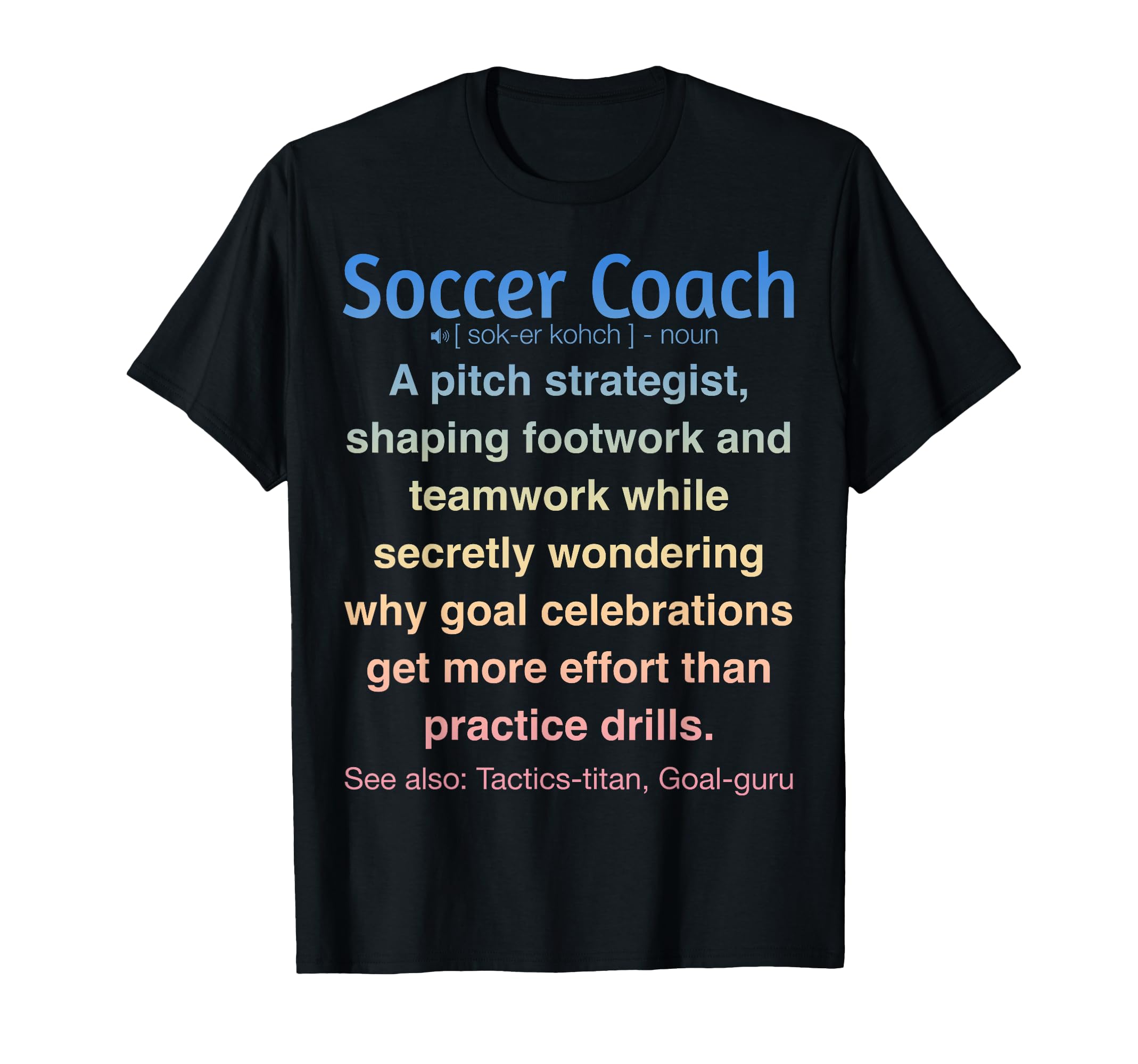 Funny Soccer Coach T-Shirt - Aesthetic Graphic Unisex