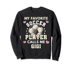 My Favorite Soccer Player Calls Me Gigi Sweatshirt - Trendy Graphic Unisex