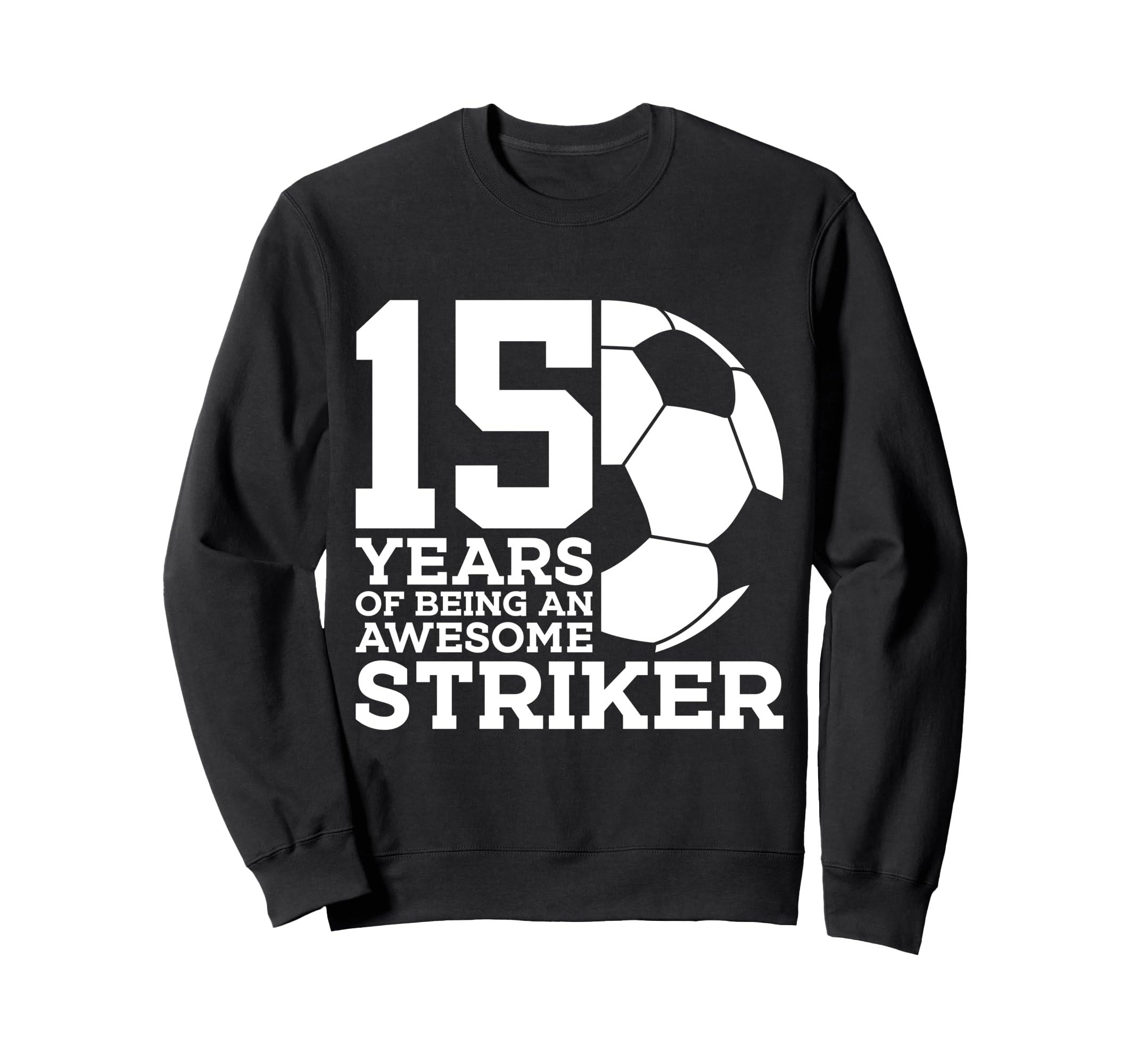 Soccer 15 Years Awesome Soccer Sweatshirt - Fun Novelty Design for Adults