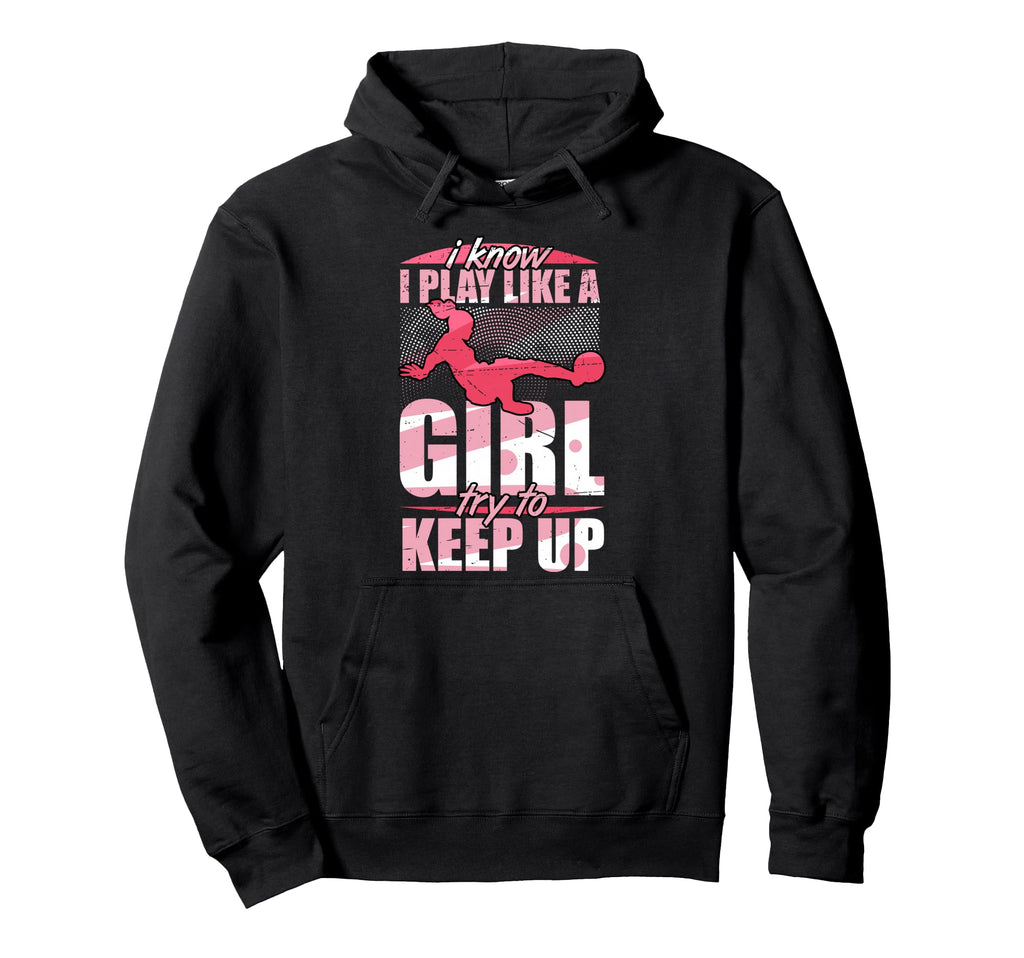 I Play Like Try To Keep Up Soccer Hoodie - Graphic Print for Adults